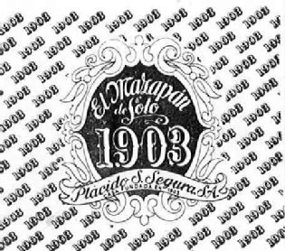 EL MAZAPAN DE SOTO 1903 PLACIDO S. SEGURA, S.A. CASA FUNDADA EN 1903