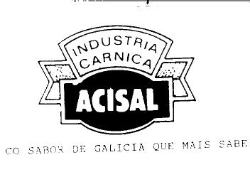 INDUSTRIA CARNICA ACISAL... CO SABOR DE GALICIA QUE MAIS SABE