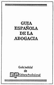 GUIA ESPAÑOLA DE LA ABOGACIA GUIA JUDICIAL DE EP EDITORIAL PROFESIONAL