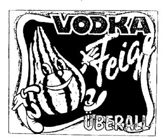 VODKA FEIGE UBERALL