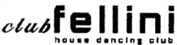 CLUB FELLINI HOUSE DANCING CLUB