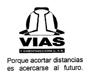VIAS Y CONSTRUCCIONES, S.A. PORQUE ACORTAR DISTANCIAS ES ACERCARSE AL FUTURO