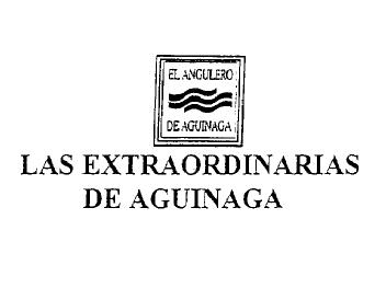 LAS EXTRAORDINARIAS DEL ANGULERO EL ANGULERO DE AGUINAGA