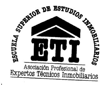 ESCUELA SUPERIOR DE ESTUDIOS INMOBILIARIOS ETI ASOCIACION PROFESIONAL DE EXPERTOS TECNICOS INMOBILIARIOS