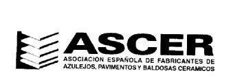ASCER ASOCIACION ESPAÑOLA DE FABRICANTES DE AZULEJOS, PAVIMENTOS Y BALDOSAS CERAMICOS