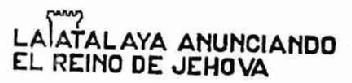 LA ATALAYA ANUNCIANDO EL REINO DE JEHOVA