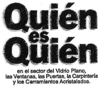 QUIEN ES QUIEN EN EL SECTOR DEL VIDRIO PLANO, LAS VENTANAS, LAS PUERTAS, LA CARPINTERIA Y LOS CERRAMIENTOS ACRISTALADOS