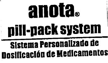 ANOTA PILL-PACK SYSTEM SISTEMA PERSONALIZADO DE DOSIFICACION DE MEDICAMENTOS