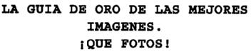 LA GUIA DE ORO DE LAS MEJORES IMAGENES. ¡QUE FOTOS!
