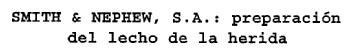 SMITH & NEPHEW, S.A.: PREPARACION DEL LECHO DE LA HERIDA