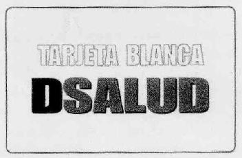 TARJETA BLANCA DSALUD