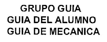 GRUPO GUIA GUIA DE ALUMNO GUIA DE MECANICA
