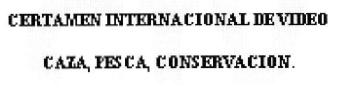 CIV CERTAMEN INTERNACIONAL DE VIDEO CAZA, PESCA, CONSERVACION
