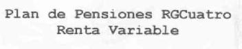 PLAN DE PENSIONES RGCUATRO RENTA VARIABLE