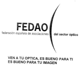 FEDAO FEDERACION ESPAÑOLA DE ASOCIACIONES DEL SECTOR OPTICO VEN A TU OPTICA ES BUENO PARA TI ES BUENO PARA TU IMAGEN