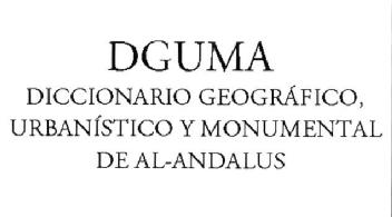 DGUMA DICCIONARIO GEOGRAFICO, URBANISTICO Y MONUMENTAL DE AL-ANDALUS
