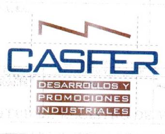 CASFER DESARROLLOS Y PROMOCIONES INDUSTRIALES