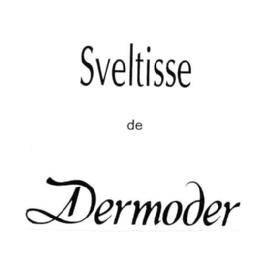 SVELTISSE DE DERMODER