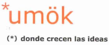 UMOK DONDE CRECEN LAS IDEAS