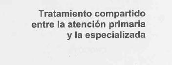 TRATAMIENTO COMPARTIDO ENTRE LA ATENCION PRIMARIA Y LA ESPECIALIZADA
