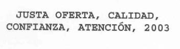 JUSTA OFERTA, CALIDAD CONFIANZA, ATENCION, 2003