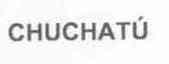 CHUCHATU
