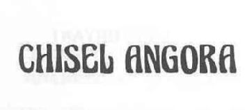 CHISEL ANGORA