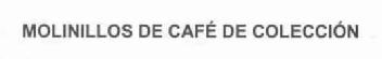 MOLINILLOS DE CAFE DE COLECCION
