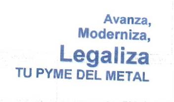 AVANZA, MODERNIZA, LEGALIZA TU PYME DEL METAL