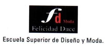 FD MODA FELICIDAD DUCE ESCUELA SUPERIOR DE DISEÑO Y MODA