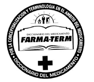 DICCIONARIO DEL MEDICAMENTO FARMA-TERM POR LA CONCEPTUALIZACION Y TERMINOLOGIA EN EL AMBITO DEL MEDICAMENTO