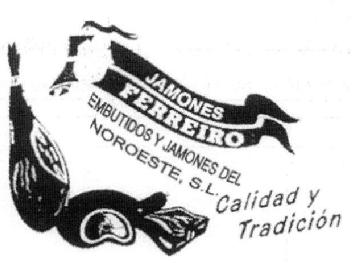 JAMONES FERREIRO EMBUTIDOS Y JAMONES DEL NOROESTE, S.L. CALIDAD Y TRADICION