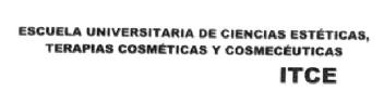 ITCE ESCUELA UNIVERSITARIA DE CIENCIAS ESTETICAS, TERAPIAS COSMETICAS Y COSMECEUTICAS