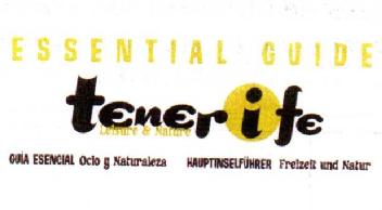 ESSENTIAL GUIDE TENERIFE LEISURE & NATURE GUIA ESENCIAL OCIO Y NATURALEZA HAUPTINSELFUHRER FREIZEIT UND NATUR