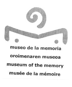 MUSEO DE LA MEMORIA OROIMENAREN MUSEOA MUSEUM OF THE MEMORY MUSEE DE LA MEMOIRE