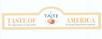 TASTE OF AMERICA TASTE OF AMERICA THE ORIGINAL AMERICAN SUPERMARKET EL AUTENTICO SUPERMERCADO AMERICANO