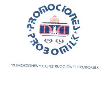 PROMOCIONES PROBOMILK S L PROMOCIONES Y CONSTRUCCIONES PROBOMILK