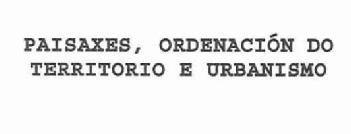 PAISAXES, ORDENACION DO TERRITORIO E URBANISMO