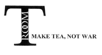 T ROOM MAKE TEA, NOT WAR
