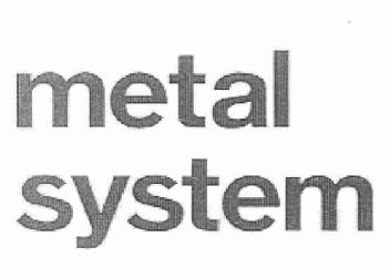 METAL SYSTEM
