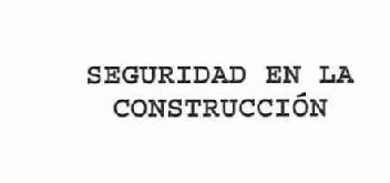 SEGURIDAD EN LA CONSTRUCCION