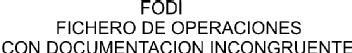 FODI FICHERO DE OPERACIONES CON DOCUMENTACION INCONGRUENTE