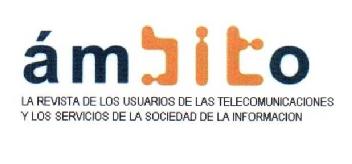 AMBITO LA REVISTA DE LOS USUARIOS DE LAS TELECOMUNICACIONES Y LOS SERVICIOS DE LA SOCIEDAD DE LA INFORMACION