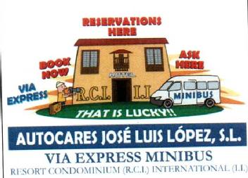 RESERVATIONS HERE VIA EXPRESS BOOK NOW HOTEL ASK HERE R.C.I I.I. THAT IS LUCKY!! AUTOCARES JOSE LUIS LOPEZ, S.L. VIA EXPRESS MINIBUS RESORT CONDOMINIUM (R.C.I.) INTERNATIONAL (I.I.)