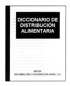 DICCIONARIO DE DISTRIBUCION ALIMENTARIA INDISA INFORMACION Y DISTRIBUCION ANUAL, S.L