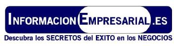 INFORMACIONEMPRESARIAL.ES DESCUBRA LOS SECRETOS DEL EXITO EN LOS NEGOCIOS