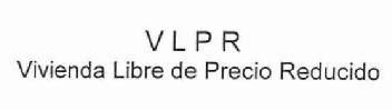 VLPR VIVIENDA LIBRE DE PRECIO REDUCIDO