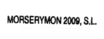 MORSERYMON 2009, S.L