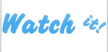 WATCH IT!