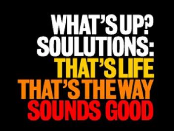 WHAT'S UP? SOULUTIONS: THAT'S LIFE - THAT'S THE WAY - SOUNDS GOOD
